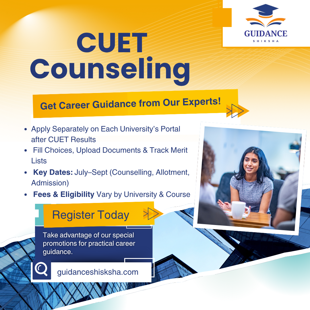 Counselling Process after CUET : Colleges/University, Exams,  Important Dates, Eligibility and Fees.